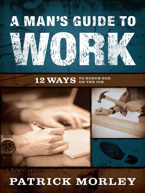 Title details for A Man's Guide to Work by Patrick Morley - Available